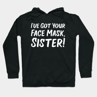 I've Got Your Face Mask, Sister! | Quotes Hoodie